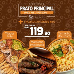 Chico do Caranguejo Sul com 03 opções de Pratos (Maminha Importada ou Camarão do Chico ou Tilápia Frita) + 2 pulseiras para o espaço kids, de R$179,90 por apenas R$119,90