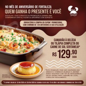 Três opções sendo Camarão à delícia ou Tilápia completa ou Carne de sol sertaneja + sobremesa a partir de R$129,90.